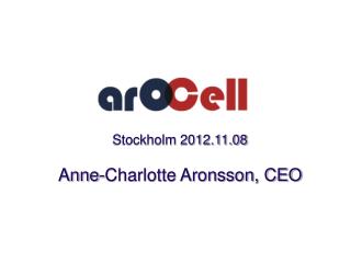 Stockholm 2012.11.08 Anne-Charlotte Aronsson, CEO