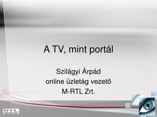 A TV, mint portál