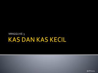 KAS DAN KAS KECIL