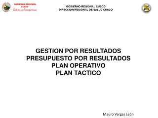 GESTION POR RESULTADOS PRESUPUESTO POR RESULTADOS PLAN OPERATIVO PLAN TACTICO