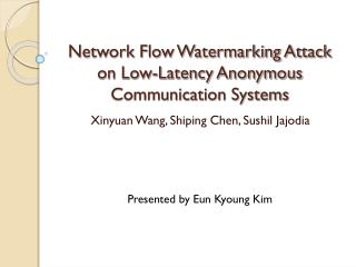 Network Flow Watermarking Attack on Low-Latency Anonymous Communication Systems