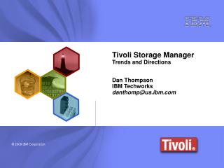 Tivoli Storage Manager Trends and Directions Dan Thompson IBM Techworks danthomp@us.ibm