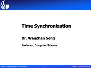 Time Synchronization Dr. WenZhan Song Professor, Computer Science