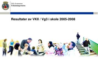 Resultater av VKII / Vg3 i skole 2005-2008