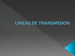 LINEAS DE TRANSMISION