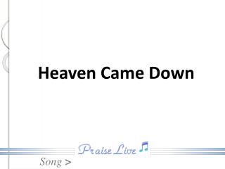 Heaven Came Down