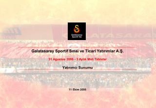 Galatasaray Sportif Sınai ve Ticari Yatırımlar A.Ş. 31 Ağustos 2006 - 3 Aylık Mali Tablolar