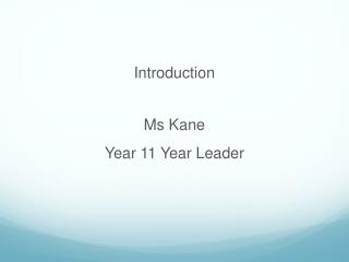 Introduction Ms Kane Year 11 Year Leader