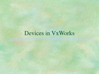 Devices in VxWorks