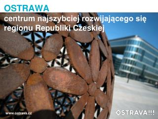 OSTRAWA centrum najszybciej rozwijającego się regionu Republiki Czeskiej