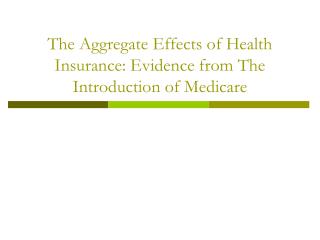 The Aggregate Effects of Health Insurance: Evidence from The Introduction of Medicare