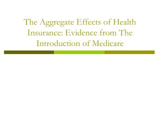 The Aggregate Effects of Health Insurance: Evidence from The Introduction of Medicare