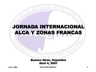 JORNADA INTERNACIONAL ALCA Y ZONAS FRANCAS Buenos Aires, Argentina Abril 4, 2001