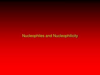Nucleophiles and Nucleophilicity