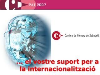 ... el vostre suport per a la internacionalització