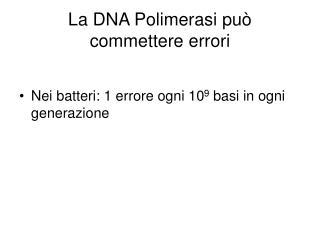 La DNA Polimerasi può commettere errori