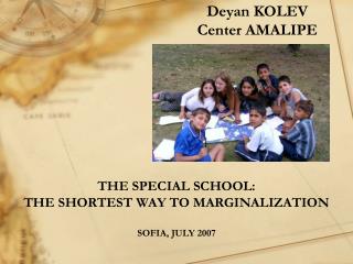THE SPECIAL SCHOOL: THE SHORTEST WAY TO MARGINALIZATION SOFIA, JULY 2007