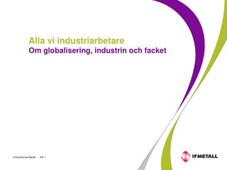 Alla vi industriarbetare Om globalisering, industrin och facket