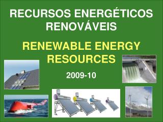 RECURSOS ENERGÉTICOS RENOVÁVEIS RENEWABLE ENERGY RESOURCES 2009-10