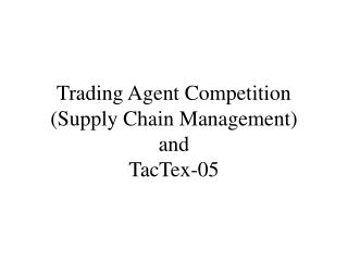 Trading Agent Competition (Supply Chain Management) and TacTex-05