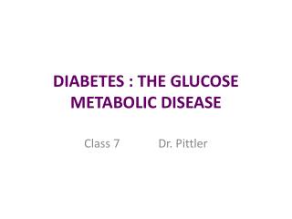DIABETES : THE GLUCOSE METABOLIC DISEASE