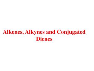 Alkenes, Alkynes and Conjugated Dienes