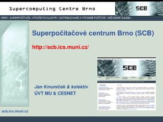 Superpo čítačové centrum Brno ( SCB ) . ht tp://scb.ics.muni.cz/