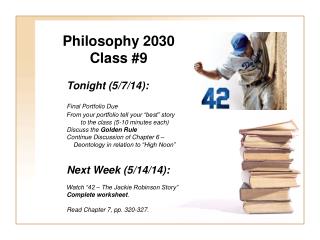 Philosophy 2030 Class #9 	Tonight (5/7/14): Final Portfolio Due