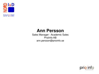 Ann Persson Sales Manager - Academic Sales PrioInfo AB ann.persson@prioinfo.se