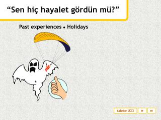 Past experiences ● Holidays