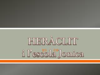 HERÀCLIT i l’escola Jonica