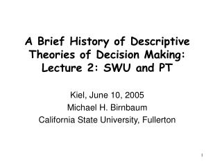 A Brief History of Descriptive Theories of Decision Making: Lecture 2: SWU and PT