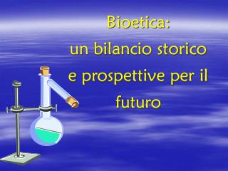 Bioetica: un bilancio storico e prospettive per il futuro