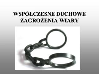 WSPÓŁCZESNE DUCHOWE ZAGROŻENIA WIARY