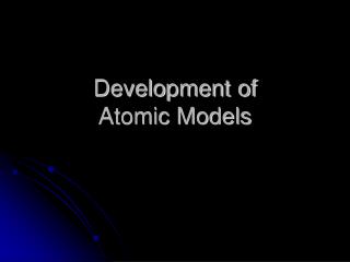 Development of Atomic Models