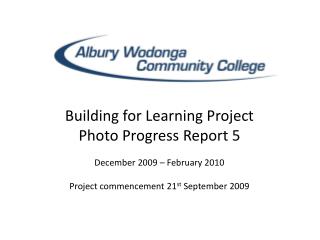 Building for Learning Project Photo Progress Report 5 December 2009 – February 2010