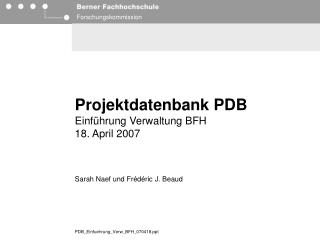 Projektdatenbank PDB Einführung Verwaltung BFH 18. April 2007