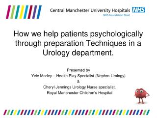 How we help patients psychologically through preparation Techniques in a Urology department.