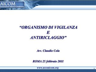 “ORGANISMO DI VIGILANZA E ANTIRICLAGGIO” Avv. Claudio Cola ROMA 25 febbraio 2011
