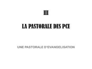 III LA PASTORALE DES PCE