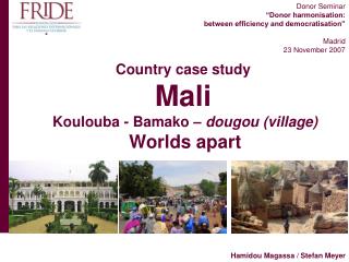 Country case study Mali Koulouba - Bamako – dougou (village) Worlds apart