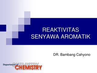 REAKTIVITAS SENYAWA AROMATIK