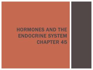 Hormones and the Endocrine System Chapter 45