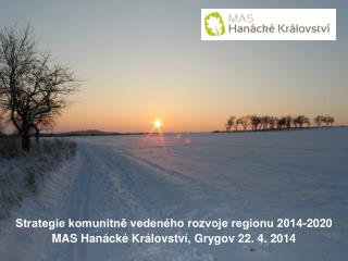 Strategie komunitně vedeného rozvoje regionu 2014-2020 MAS Hanácké Království, Grygov 22. 4. 2014