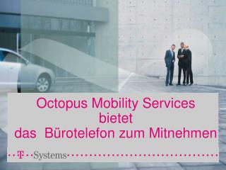 Octopus Mobility Services bietet das Bürotelefon zum Mitnehmen