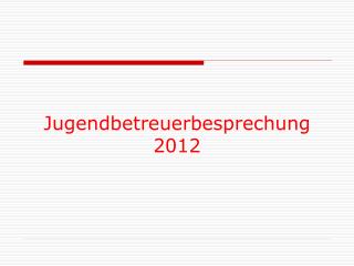 Jugendbetreuerbesprechung 2012