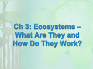 Ch 3: Ecosystems – What Are They and How Do They Work?