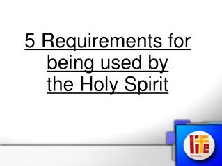 5 Requirements for being used by the Holy Spirit