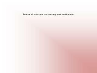 Patiente adressée pour une mammographie systématique
