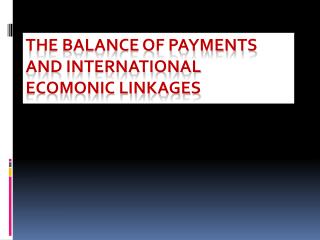 THE BALANCE OF PAYMENTS AND INTERNATIONAL ECOMONIC LINKAGES